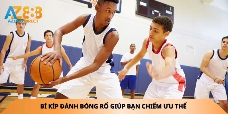 Bí kíp đánh bóng rổ giúp bạn chiếm ưu thế