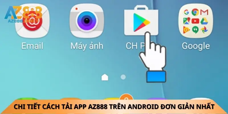 Chi tiết cách tải app Az888 trên Android đơn giản nhất